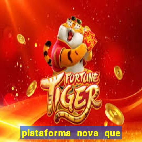 plataforma nova que ta pagando